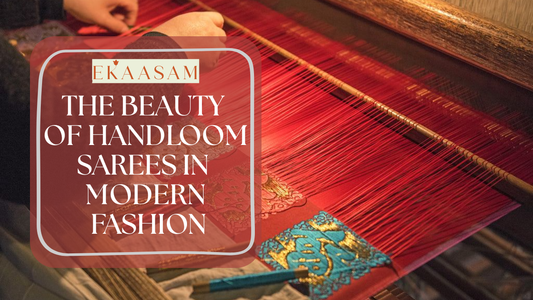The Beauty of Handloom Sarees in Modern Fashion
