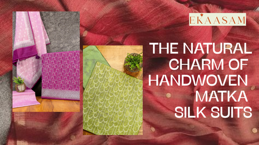 The Natural Charm of Handwoven Matka Silk Suits